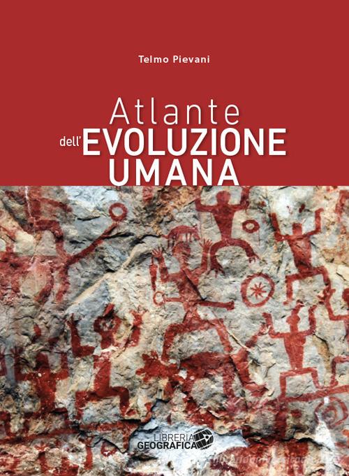 Atlante dell'evoluzione umana di Telmo Pievani edito da Libreria Geografica
