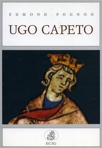 Ugo Capeto di Gérard Walter, Edmond Pognon edito da ECIG