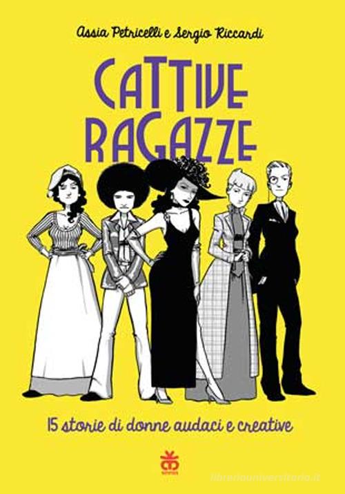 Cattive ragazze. 15 storie di donne audaci e coraggiose di Assia Petricelli, Sergio Riccardi edito da Sinnos