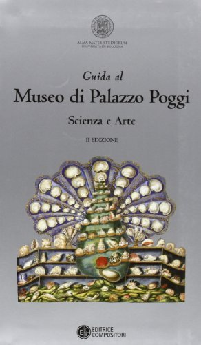 Guida al Museo di Palazzo Poggi. Scienza e arte edito da Compositori