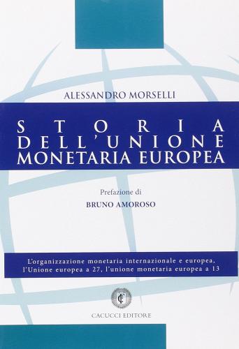 Storia dell'Unione Monetaria Europea di Alessandro Morselli edito da Cacucci