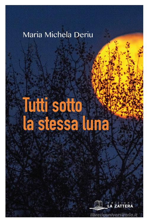 Libro Tutti sotto la stessa luna di Maria Michela Deriu di Edizioni La Zattera