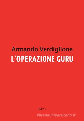 L'operazione guru di Armando Verdiglione edito da Spirali