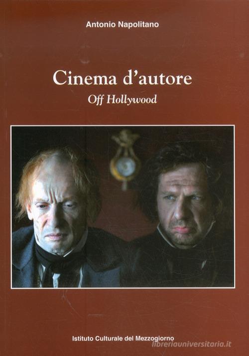 Cinema d'autore. Off Hollywood di Antonio Napolitano edito da Ist. Culturale del Mezzogiorno