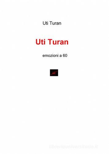 Uti Turan di Uti Turan edito da ilmiolibro self publishing