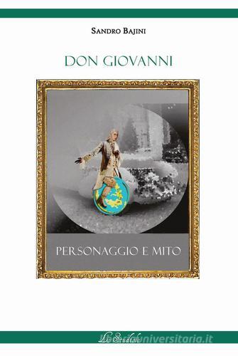Don Giovanni. Personaggio e mito di Sandro Bajini edito da Lo Studiolo