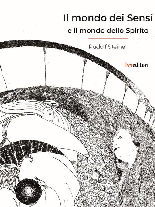 Il mondo dei sensi e il mondo dello spirito di Rudolf Steiner edito da FVE