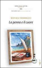 La penna e il cuore di Raffaele Mannucci edito da Andrea Pacilli Editore