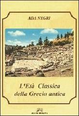 L' età classica della Grecia antica di Ada Negri edito da Arstudio