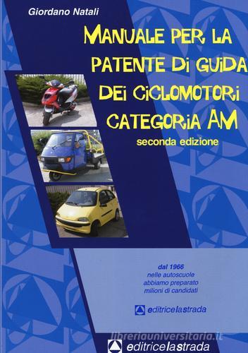 Manuale per la patente di guida dei ciclomotori categoria AM di Giordano Natali edito da Editricelastrada
