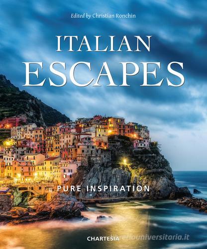Italian escapes. Pure inspiration. Ediz. italiana e inglese edito da Edizioni Chartesia