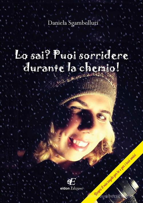 Lo sai? Puoi sorridere durante la chemio! di Daniela Sgambelluri edito da Eidon Edizioni