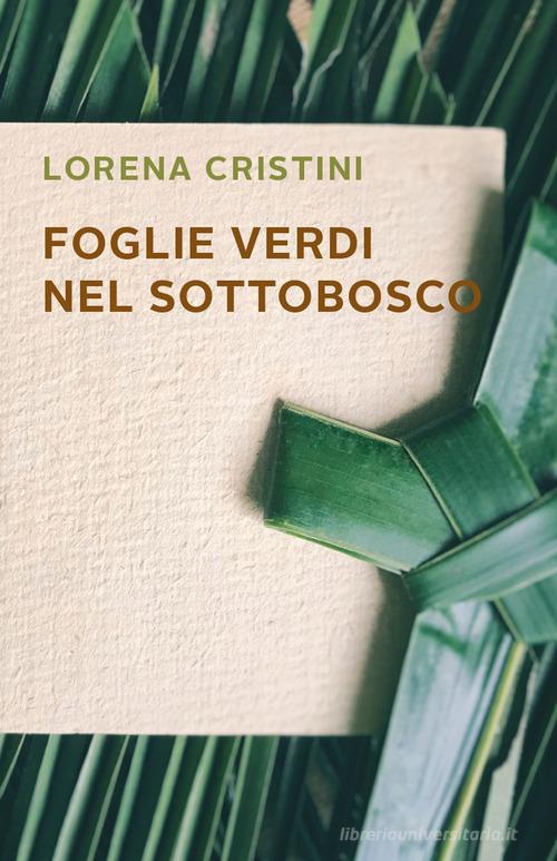 Foglie verdi nel sottobosco di Lorena Cristini edito da Autopubblicato