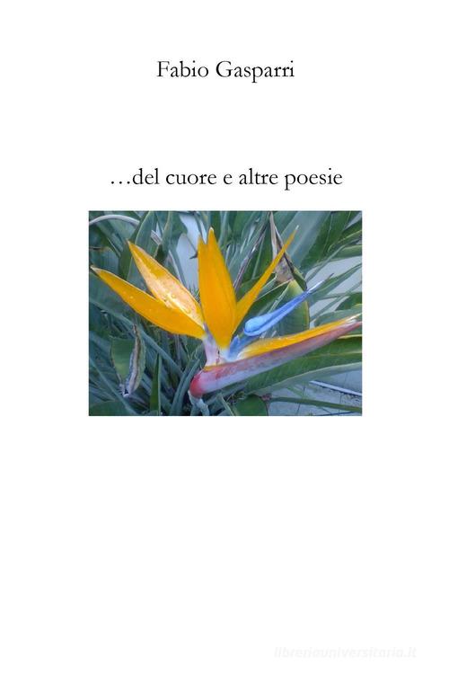 ... del cuore e altre poesie di Fabio Gasparri edito da Youcanprint