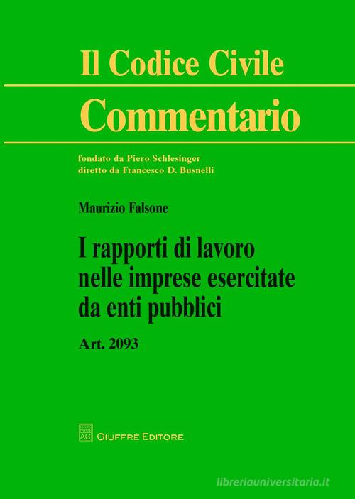 I rapporti di lavoro nelle imprese esercitate da enti pubblici. Art. 2093 di Maurizio Falsone edito da Giuffrè