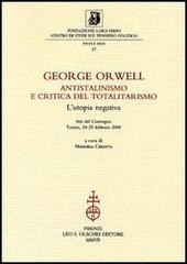 George Orwell. Antistalinismo e critica del totalitarismo. L'utopia negativa. Atti del Convegno (Torino, 24-25 febbraio 2005) edito da Olschki