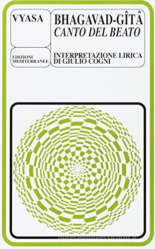 Bhagavadgita, il canto del beato di Giulio Cogni edito da Edizioni Mediterranee