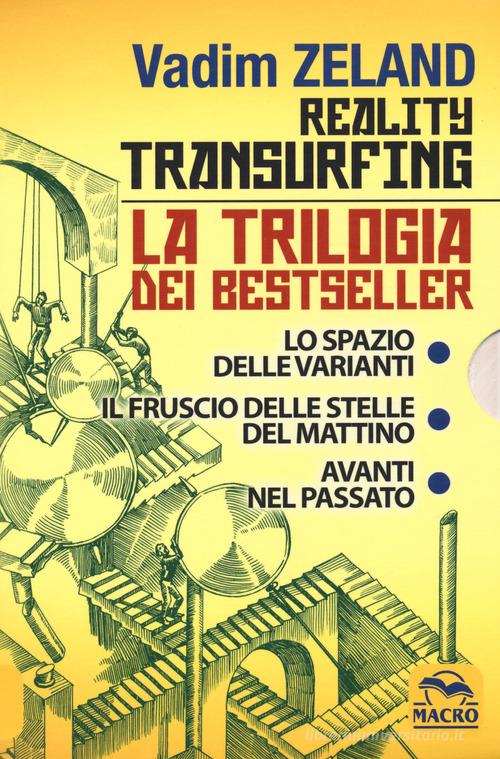 Reality transurfing. La trilogia: Lo spazio delle varianti-Il fruscio delle stelle del mattino-Avanti nel passato di Vadim Zeland edito da Macro Edizioni