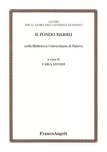Il Fondo Marsili nella Biblioteca Universitaria di Padova edito da Franco Angeli