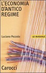 L' economia d'antico regime di Luciano Pezzolo edito da Carocci