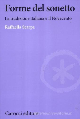 Forme del sonetto. La tradizione italiana e il Novecento di Raffaella Scarpa edito da Carocci