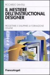 Il mestiere dell'instructional designer. Progettare e sviluppare la formazione on-line di Riccardo Santilli edito da Franco Angeli