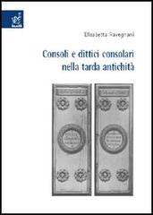Consoli e dittici consolari nella tarda antichità di Elisabetta Ravegnani edito da Aracne