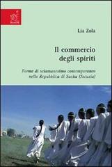 Il commercio degli spiriti. Forme di sciamanesimo contemporaneo nella Repubblica di Sacha (Jacuzia) di Lia Zola edito da Aracne