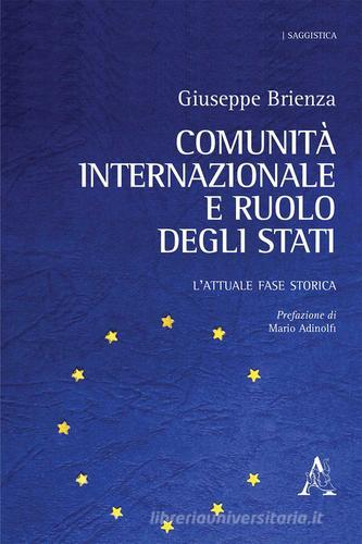 Comunità internazionale e ruolo degli Stati. L'attuale fase storica di Giuseppe Brienza edito da Aracne