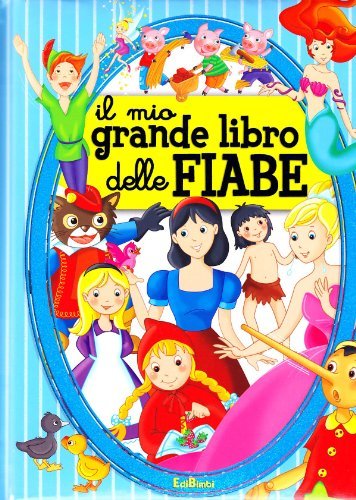 Il mio grande libro delle fiabe. Ediz. illustrata edito da Edibimbi