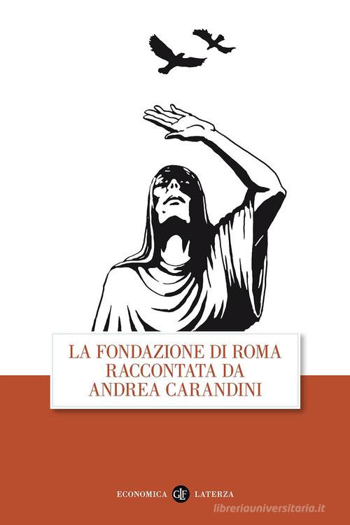 La fondazione di Roma raccontata da Andrea Carandini di Andrea Carandini edito da Laterza