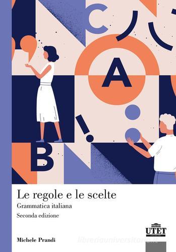Le regole e le scelte. Grammatica italiana di Michele Prandi edito da UTET Università