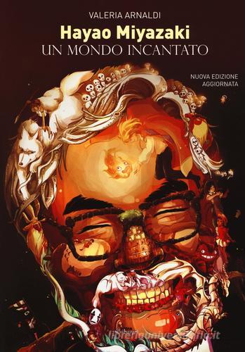Hayao Miyazaki. Un mondo incantato. Nuova ediz. di Valeria Arnaldi edito da Ultra