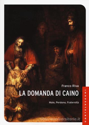 La domanda di Caino. Male, perdono, fraternità di Franco Riva edito da Castelvecchi