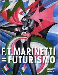F. T. Marinetti=Futurismo. Catalogo della mostra (Milano, 12 febbraio-7 giugno 2009). Ediz. italiana e inglese edito da 24 Ore Cultura
