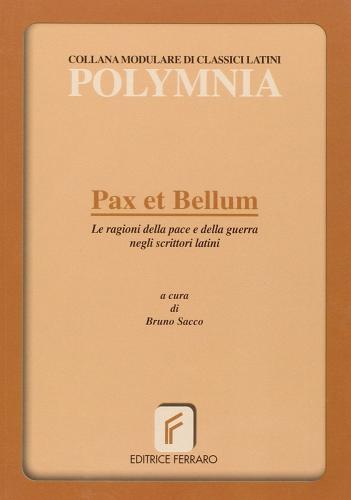 Pax et bellum. Le ragioni della pace e della guerra negli scrittori latini di Bruno Sacco edito da Ferraro