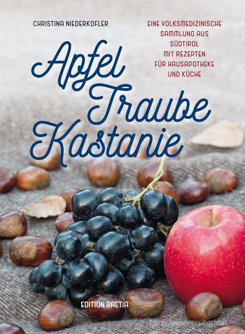 Apfel, traube, kastanie di Christina Niederkofler edito da Raetia