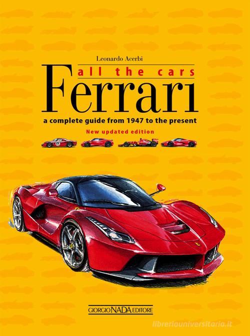 Ferrari. All the cars. A complete guide from 1947 to the present di Leonardo Acerbi edito da Nada