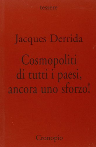 Cosmopoliti di tutti i paesi, ancora uno sforzo! di Jacques Derrida edito da Cronopio