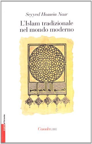 L' Islam tradizionale nel mondo moderno di Hossein Nasr Seyyed edito da Casadeilibri