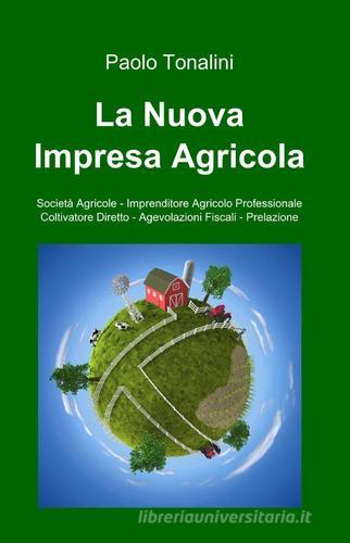 La nuova impresa agricola di Paolo Tonalini edito da ilmiolibro self publishing