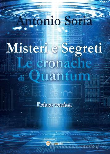 Misteri e segreti. Le cronache di Quantum. Deluxe version di Antonio Soria edito da Youcanprint