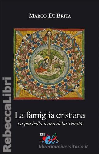 La famiglia cristiana. La più bella icona della Trinità di Marco Di Brita edito da Editrice Domenicana Italiana