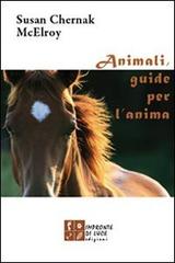 Animali, guide per l'anima. Storie di incontri che cambiano la vita di Susan C. McElroy edito da Impronte di Luce
