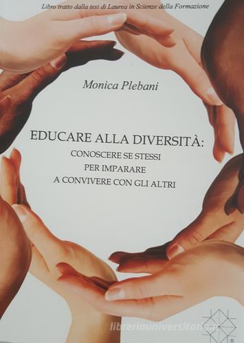 Educare alla diversità. Conoscere se stessi per impapare a convivere con gli altri di Monica Plebani edito da Aquil-one