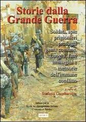 Storia della grande guerra. Soldati, spie, prigionieri, profughi, gente comune. Luoghi, fatti, immagini e memorie dell'immane conflitto vol.2 edito da Finegil Editoriale