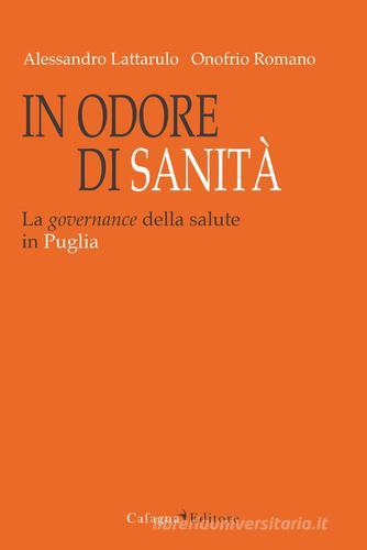 In odore di sanità. La governance della salute in Puglia di Alessandro Lattarulo, Onofrio Romano edito da Cafagna