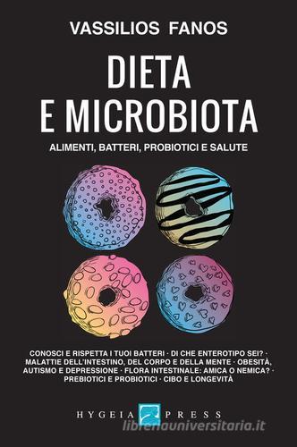 Dieta e microbiota. Alimenti, batteri, probiotici e salute di Vassilios Fanos edito da Hygeia Press