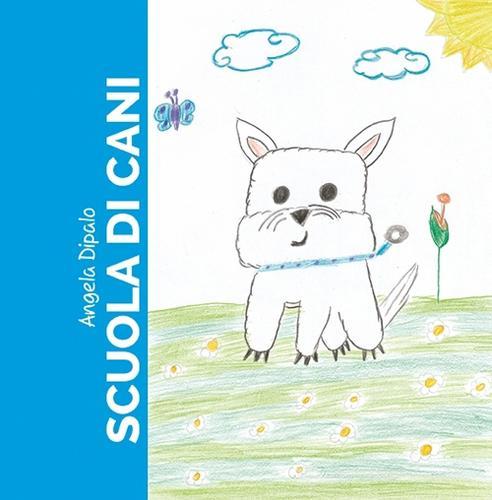 Scuola di cani di Angela Dipalo edito da Diogene Multimedia