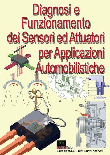 Diagnosi e funzionamento dei sensori ed attuatori per applicazioni automobilistiche di Gianpaolo Riva edito da M.T.E. Edu